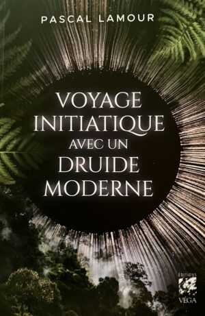 Couverture du livre Voyage initiatique avec un druide moderne, Pascal Lamour, éditions Véga.